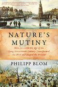 Nature's Mutiny: How the Little ice age of the Long Seventeenth Century Transformed the West and Shaped the Present (en Inglés)
