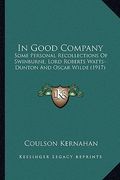 in good company: some personal recollections of swinburne, lord roberts watts-dunton and oscar wilde (1917) (en Inglés)
