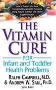 The Vitamin Cure for Infant and Toddler Health Problems 