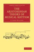 The Aristoxenian Theory of Musical Rhythm (Cambridge Library Collection - Music) 