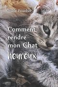Comment rendre mon chat heureux (en Francés)