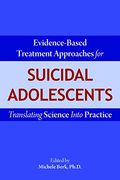 Evidence-Based Treatment Approaches for Suicidal Adolescents: Translating Science Into Practice (en Inglés)