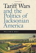 Tariff Wars and the Politics of Jacksonian America (New Perspectives on Jacksonian History)
