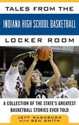 Tales from the Indiana High School Basketball Locker Room: A Collection of the State's Greatest Basketball Stories Ever Told (en Inglés)