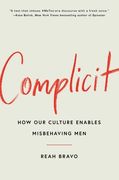 Complicit: How Our Culture Enables Misbehaving Men (en Inglés)
