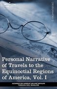 personal narrative of travels to the equinoctial regions of america, vol. i (in 3 volumes): during the years 1799-1804