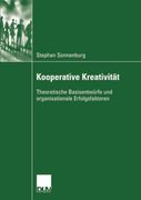 Kooperative Kreativität: Theoretische Basisentwürfe und Organisationale Erfolgsfaktoren (en Alemán)