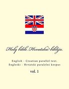 Bible. Biblija: English - Croatian Parallel Text. Engleski - Hrvatski Paralelni Korpus (en Inglés)
