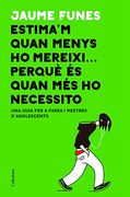 Estima'M Quan Menys ho Mereixi. Perquè és Quan més ho Necessito: Una Guia per a Pares i Mestres D'Adolescents (no Ficció Columna) (in Spanish)