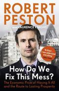 How Do We Fix This Mess?: The Economic Price of Having it All, and the Route to Lasting Prosperity