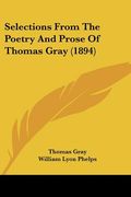 selections from the poetry and prose of thomas gray (1894) (en Inglés)