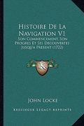Histoire De La Navigation V1: Son Commencement, Son Progres Et Ses Decouvertes Jusqu'a Present (1722) (en Francés)