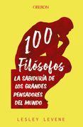 100 Filósofos: La Sabiduría de los Grandes Pensadores del Mundo (Libros Singulares)