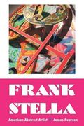 FRANK STELLA: AMERICAN ABSTRACT ARTIST