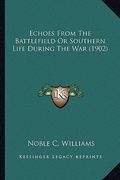 echoes from the battlefield or southern life during the war echoes from the battlefield or southern life during the war (1902) (1902) (en Inglés)