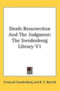 death resurrection and the judgment: the swedenborg library v1