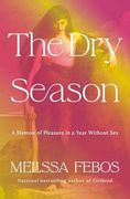 The dry Season: A Memoir of Pleasure in a Year Without sex (en Inglés)