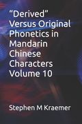 "Derived" Versus Original Phonetics in Mandarin Chinese Characters Volume 10