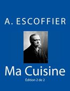 Ma Cuisine: Edition 2 de 2: Auguste Escoffier L'Original de 1934: Volume 2 (en Francés)