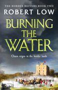 Burning the Water: 2 (Border Reivers) (en Inglés)