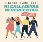 Ni Calladitas ni Perfectas - Nerea De Ugarte Lopez - Montena