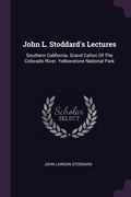 John L. Stoddard's Lectures: Southern California. Grand Cañon Of The Colorado River. Yellowstone National Park (en Inglés)