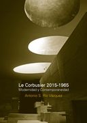 Le Corbusier 2015-1965 Modernidad y Contemporaneidad
