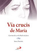 via crucis de maría. caminando con la madre de jesús (in Spanish)