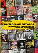 Rock-O-Rama Records. The Outrageous Story Of The Bizarrest Music Label Emerging From The Punk Movement: Paperback Edition