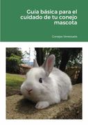 Guía Básica Para el Cuidado de tu Conejo Mascota: 2020