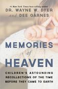 Memories of Heaven: Children's Astounding Recollections of the Time Before They Came to Earth