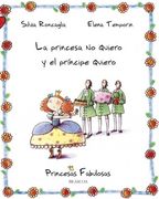 La princesa no quiero y el principe quiero/ The Princess Doesn't Want And The Prince Wants (Princesas Fabulosas/ Fabulous Princesses) (Spanish Edition)