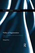 Politics of Segmentation: Party Competition and Social Protection in Europe (Routledge /Eui Studies in the Political Economy of Welfare)