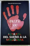 ¡basta Ya! Euskadi, Del Sueño A La Verguenza