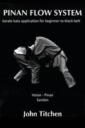 Pinan Flow System: Heian - Pinan Sandan: karate kata application for beginner to black belt (en Inglés)