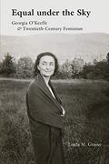 Equal Under the Sky: Georgia O'keeffe and Twentieth-Century Feminism (en Inglés)