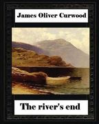 The river's end, by James Oliver Curwood (novel) (en Inglés)