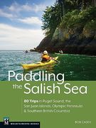 Paddling the Salish Sea: 80 Trips in Puget Sound, the San Juan Islands, Olympic Peninsula & Southern British Columbia (en Inglés)