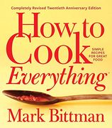 How to Cook Everything-Completely Revised Twentieth Anniversary Edition: Simple Recipes for Great Food (How to Cook Everything Series) (en Inglés)