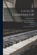 Lucia di Lammermoor: An Opera in Three Acts de Gaetano Donizetti(Legare Street pr) (en Inglés)