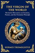 The Virgin of the World: Ancient Mysteries of Creation, Divinity, and the Soul (Large Print Deluxe Edition For Easy Reading)