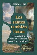Los Santos También Lloran: Guía Católica Para el Bienestar Mental y Emocional