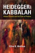 Heidegger and Kabbalah: Hidden Gnosis and the Path of Poiēsis (New Jewish Philosophy and Thought) (en Inglés)