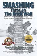 Smashing through the Brick Wall: Powerful true stories of cancer, rape, bullying & more leading to strength, rising up and conquering their lives (en Inglés)