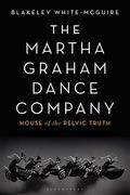 The Martha Graham Dance Company: House of the Pelvic Truth (en Inglés)