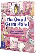 The Good Germ Hotel: Meet Your Body'S Marvelous Microbes (en Inglés)