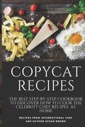 Copycat Recipes: The Best Step-By-Step Cookbook to Discover How to Cook the Celebrity Chef Recipes at Home (en Inglés)
