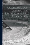 A Catalogue of Destructive Earthquakes, A.D. 7 to A.D. 1899 (en Inglés)