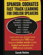 Spanish: Cognates Fast Track Learning for English Speakers: Learn what you already know identifying the 100 most frequent simil