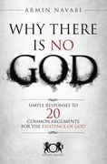 Why There Is No God: Simple Responses to 20 Common Arguments for the Existence of God (en Inglés)